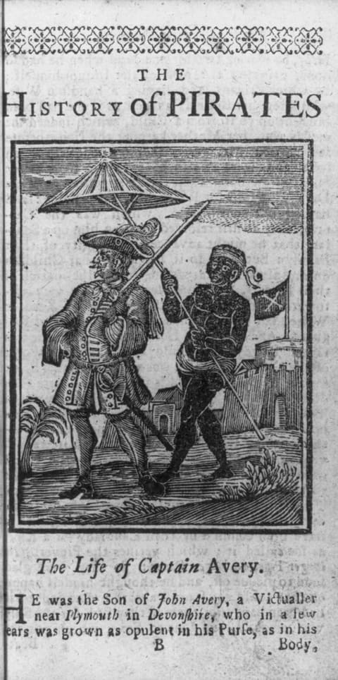 Printed page headed The History of Pirates. A woodcut shows a man in a plumed hat and long buttoned coat standing with a sword raised over his shoulder, shaded by a parasol held on a long pole by an African attendant; behind them a flag flies over a fortification, with buildings and foliage around. Beneath the woodcut a caption reads: The Life of Captain Avery, and the opening lines of text describe him as the son of John Avery, a victualler near Plymouth in Devonshire.